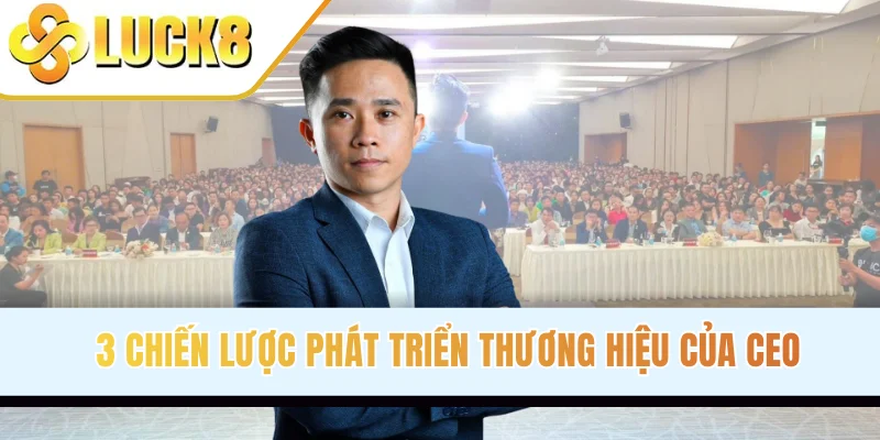 3 chiến lược phát triển thương hiệu của CEO