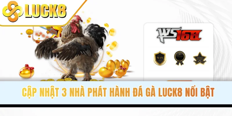 Cập nhật 3 nhà phát hành đá gà LUCK8 nổi bật