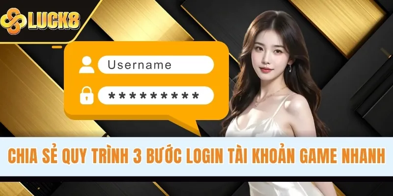 Chia sẻ quy trình 3 bước login tài khoản game nhanh