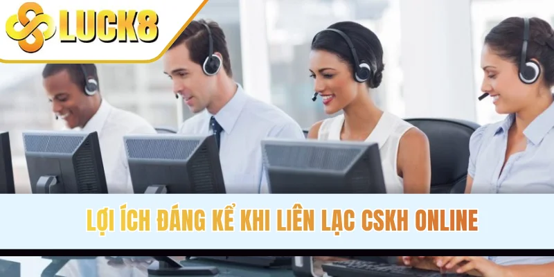 Lợi ích đáng kể khi liên lạc CSKH online