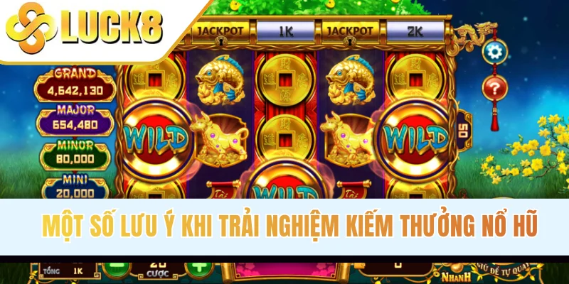 Một số lưu ý khi trải nghiệm kiếm thưởng nổ hũ