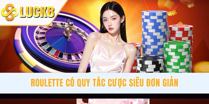 Roulette có quy tắc cược siêu đơn giản