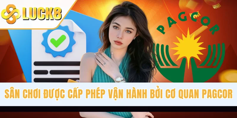 Sân chơi được cấp phép vận hành bởi cơ quan PAGCOR