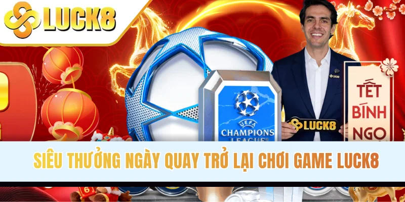 Siêu thưởng ngày quay trở lại chơi game LUCK8