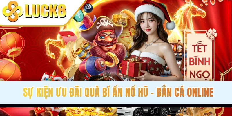 Sự kiện ưu đãi quà bí ẩn nổ hũ - bắn cá online