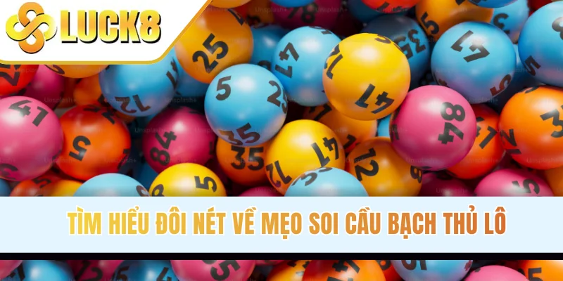 Tìm hiểu đôi nét về mẹo soi cầu bạch thủ lô